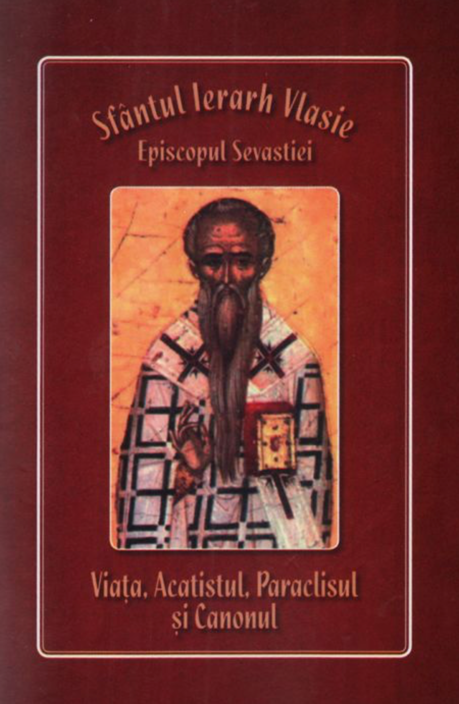 Sfântul Ierarh Vlasie, Episcopul Sevastiei - Viața, Acatistul, Paraclisul și Canonul