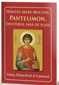 Sfântul Mare Mucenic Pantelimon, doctorul fără de plată. Viața, Paraclisul și Canonul