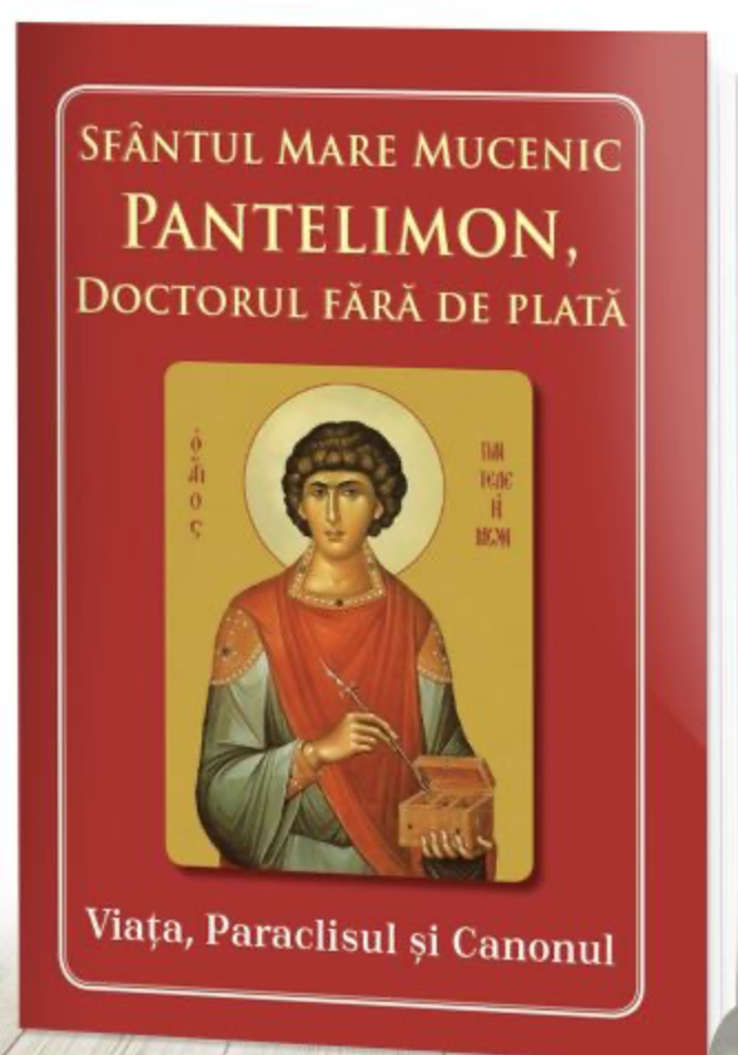 Sfântul Mare Mucenic Pantelimon, doctorul fără de plată. Viața, Paraclisul și Canonul