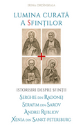 Lumina curată a sfinților. Istorisiri despre Sfinții Serghie din Radonej, Serafim din Sarov, Andrei Rubliov, Xenia din Sankt‑Petersburg
