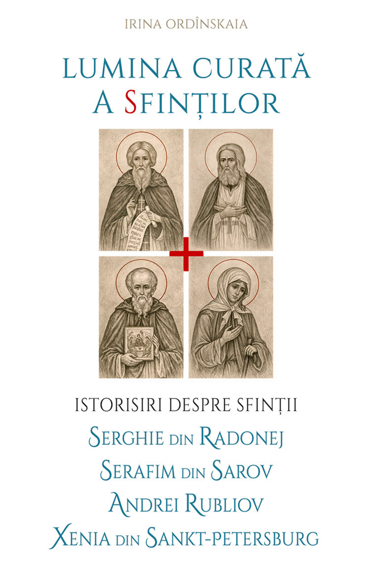 Lumina curată a sfinților. Istorisiri despre Sfinții Serghie din Radonej, Serafim din Sarov, Andrei Rubliov, Xenia din Sankt‑Petersburg