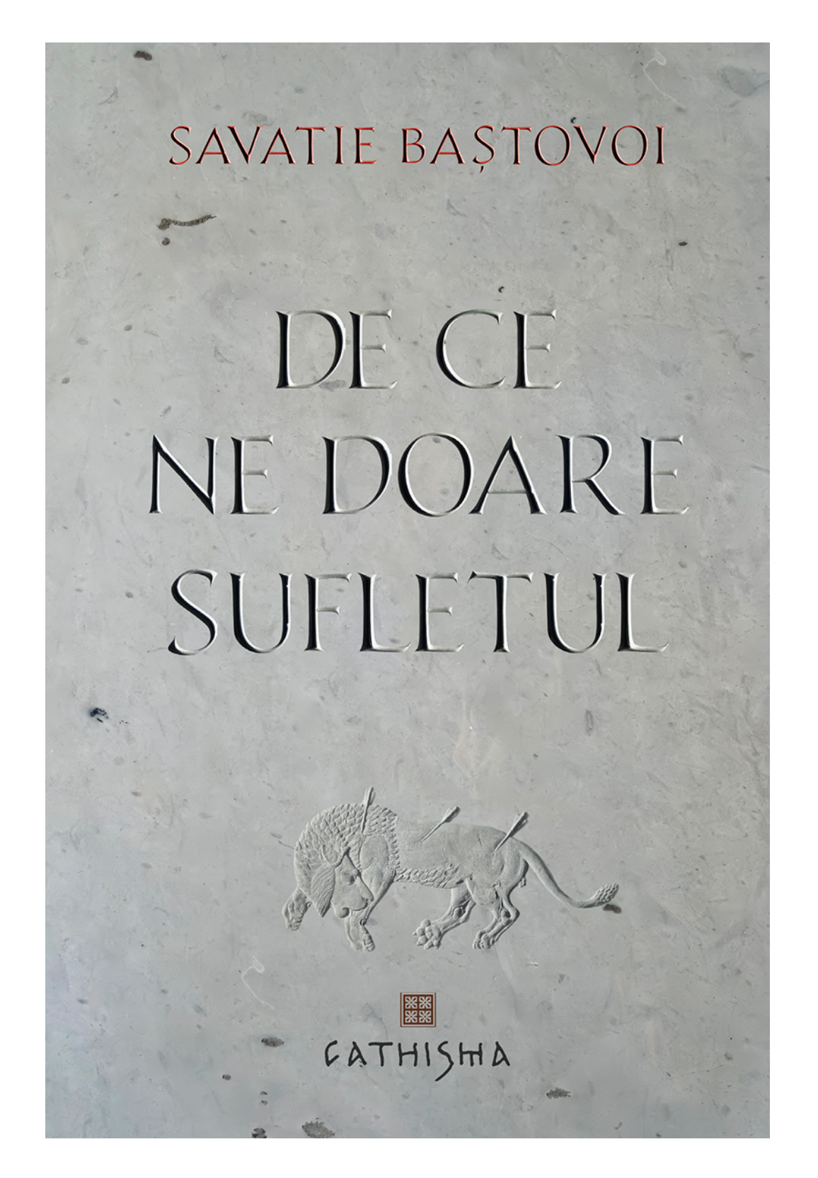 De ce ne doare sufletul - Savatie Baștovoi