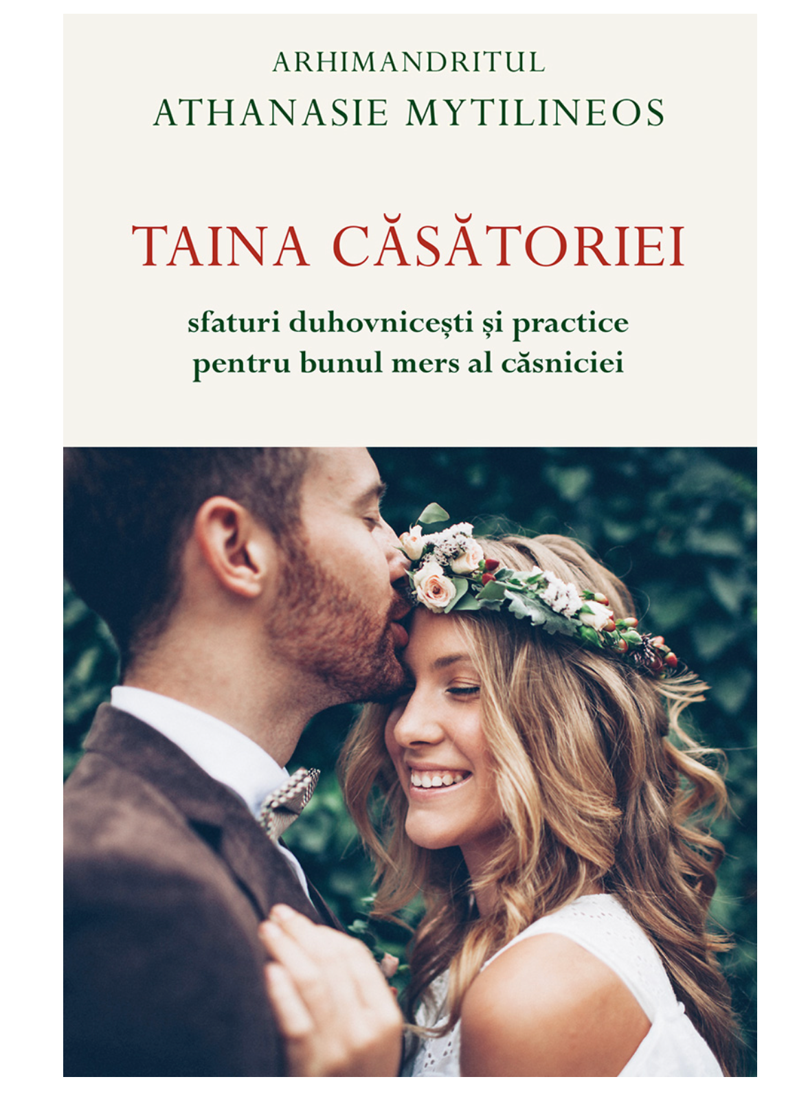Taina căsătoriei. Sfaturi duhovnicești și practice pentru bunul mers al căsniciei