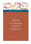 Cum să depășim crizele familiale