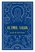 Ultimul vagon - povești de trăit frumos