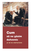 Cum să ne găsim duhovnic și să ne mărturisim