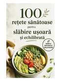 100 rețete sănătoase pentru slăbire ușoară și echilibrată