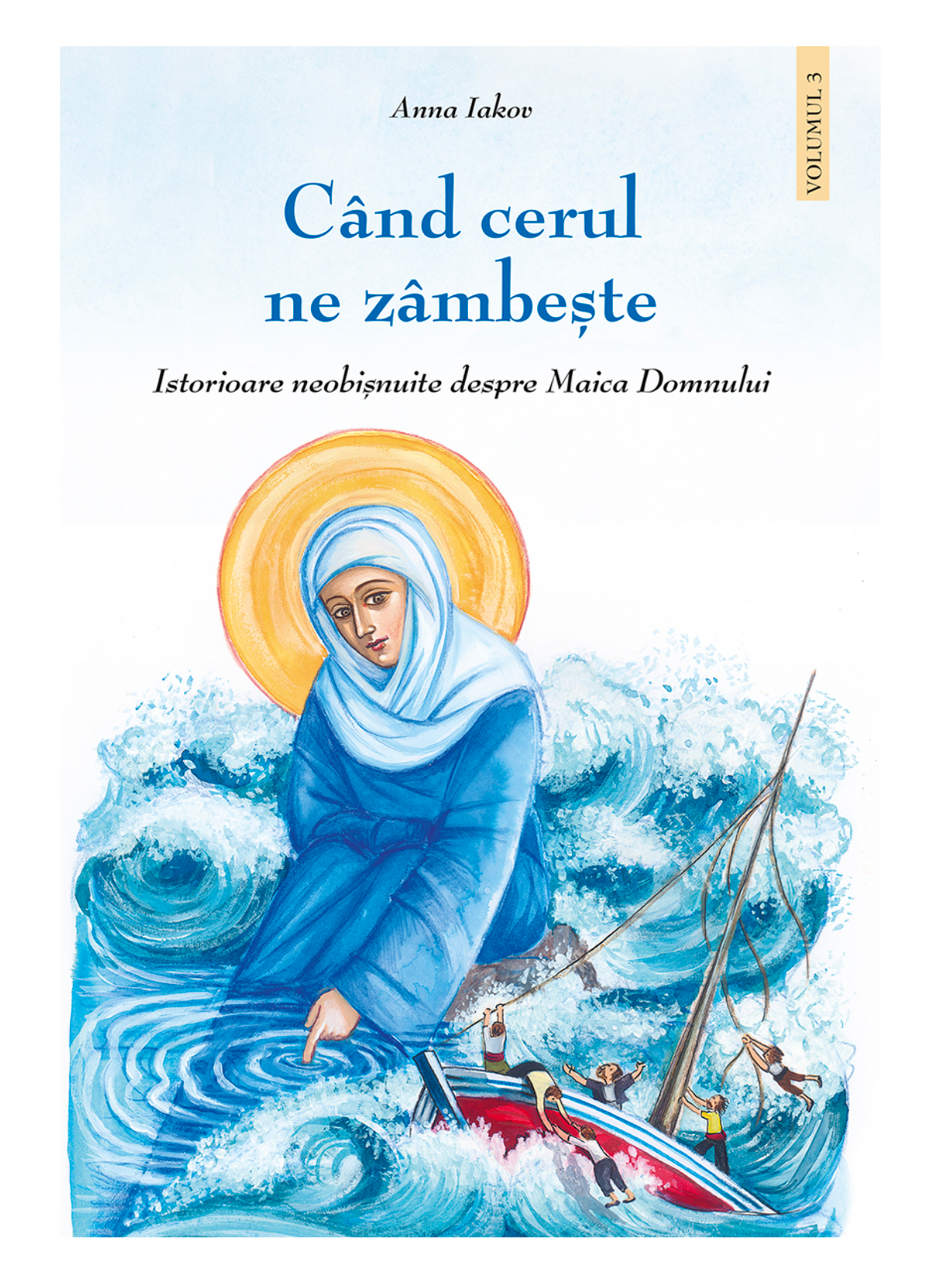 Când cerul ne zâmbește. Istorioare neobișnuite despre Maica Domnului - volumul 3