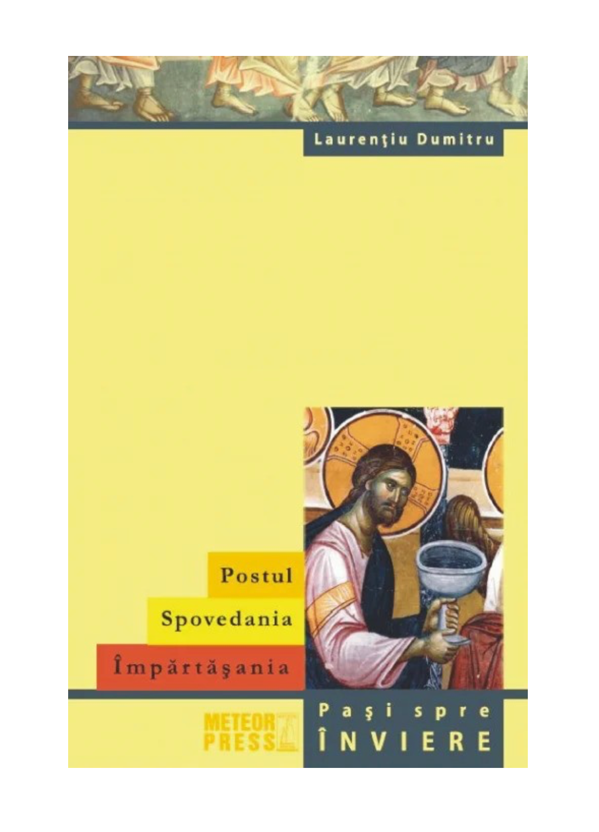 Postul. Spovedania. Împărtășania. Pași spre înviere