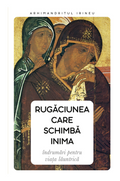 Rugăciunea care schimbă inima. Îndrumări pentru viața lăuntrică