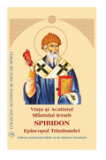 Viaţa şi Acatistul Sfântului Ierarh Spiridon Episcopul Trimitundei