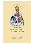 Acatistul Sfântului Sfințit Mucenic Ciprian – format mic